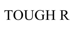 TOUGH R