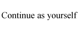 CONTINUE AS YOURSELF