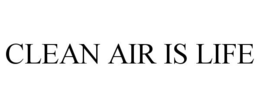 CLEAN AIR IS LIFE