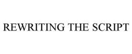 REWRITING THE SCRIPT