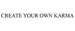 CREATE YOUR OWN KARMA