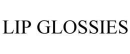 LIP GLOSSIES