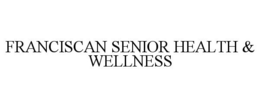 FRANCISCAN SENIOR HEALTH & WELLNESS