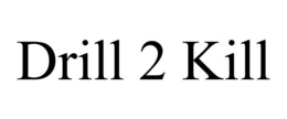 DRILL 2 KILL