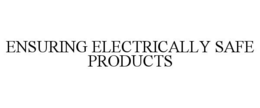 ENSURING ELECTRICALLY SAFE PRODUCTS
