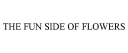 THE FUN SIDE OF FLOWERS
