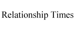 RELATIONSHIP TIMES