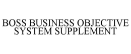 BOSS BUSINESS OBJECTIVE SYSTEM SUPPLEMENT