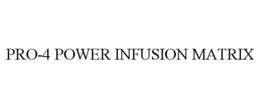 PRO-4 POWER INFUSION MATRIX