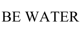 BE WATER
