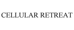 CELLULAR RETREAT