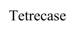 TETRECASE