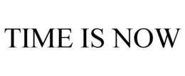 TIME IS NOW