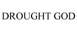 DROUGHT GOD