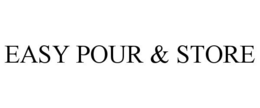 EASY POUR & STORE
