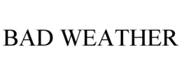 BAD WEATHER