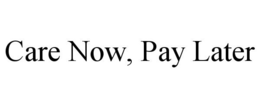CARE NOW, PAY LATER