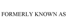 FORMERLY KNOWN AS