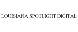 LOUISIANA SPOTLIGHT DIGITAL