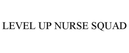 LEVEL UP NURSE SQUAD