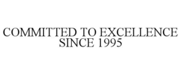 COMMITTED TO EXCELLENCE SINCE 1995