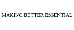 MAKING BETTER ESSENTIAL