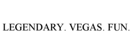 LEGENDARY. VEGAS. FUN.