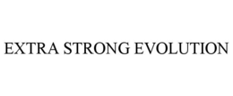 EXTRA STRONG EVOLUTION
