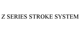 Z SERIES STROKE SYSTEM