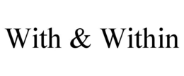 WITH & WITHIN