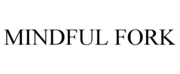 MINDFUL FORK