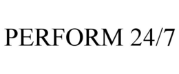 PERFORM 24/7