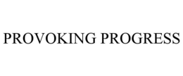 PROVOKING PROGRESS