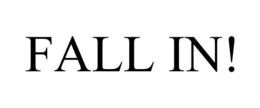 FALL IN!