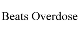 BEATS OVERDOSE
