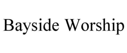 BAYSIDE WORSHIP