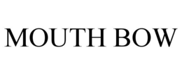 MOUTH BOW