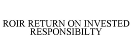 ROIR RETURN ON INVESTED RESPONSIBILTY