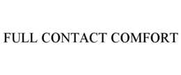 FULL CONTACT COMFORT