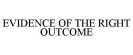 EVIDENCE OF THE RIGHT OUTCOME