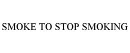 SMOKE TO STOP SMOKING
