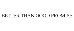 BETTER THAN GOOD PROMISE