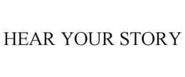 HEAR YOUR STORY