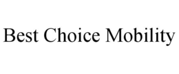 BEST CHOICE MOBILITY