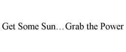 GET SOME SUN...GRAB THE POWER