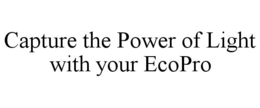 CAPTURE THE POWER OF LIGHT WITH YOUR ECOPRO