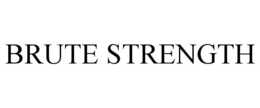 BRUTE STRENGTH