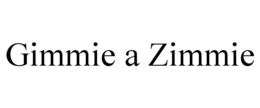 GIMMIE A ZIMMIE