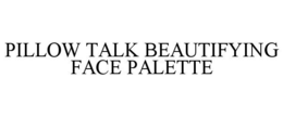 PILLOW TALK BEAUTIFYING FACE PALETTE