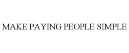 MAKE PAYING PEOPLE SIMPLE